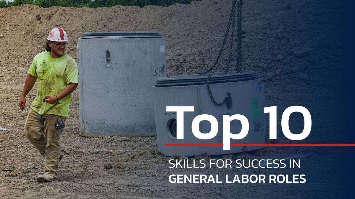 A worker walks across a worksite text reads top ten skills for success in general labor roles