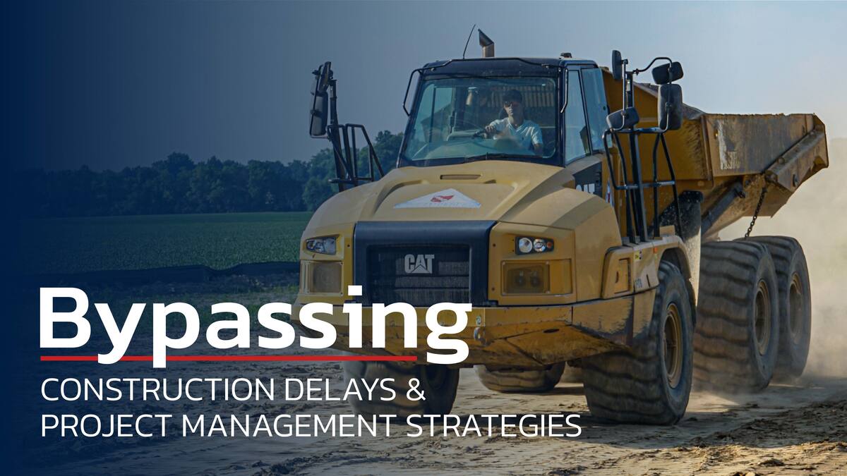 A man drives a large earth moving vehicle text reads bypassing construction delays and project management strategies